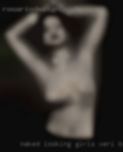Naked looking girls veri beatifool woman.